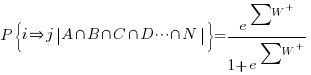 P delim{lbrace}{i doubleright j delim{|}{A inter B inter C inter D cdots inter N}{|}}{rbrace}={e^sum{}{}{W^+}}/{1+e^sum{}{}{W^+}}
