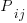 P_{ij}