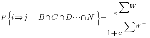P{delim{lbrace}{i doubleright j | B inter C inter D cdots inter N}{rbrace}}=e^{sum{}{}{W^+}}/{1+e^{sum{}{}{W^+}}}