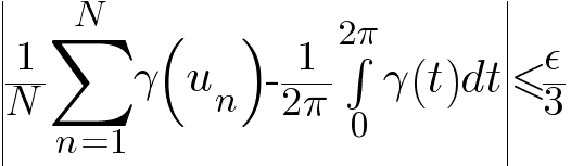 delim{|}{{1/N} sum{n=1}{N}{gamma(u_n)} - 1/{2 pi} int{0}{2 pi}{gamma(t) dt}}{|} <= epsilon/3